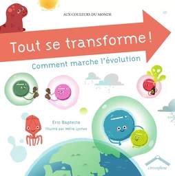 Tout se transforme ! Comment marche l'évolution