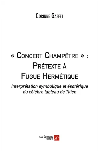 « Concert Champêtre » : Prétexte à Fugue Hermétique - Corinne Gaffet - Les Editions du Net