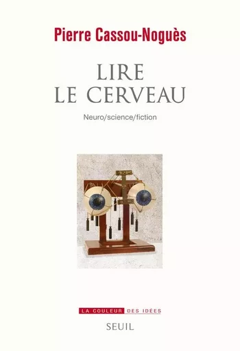 Lire le cerveau - Pierre Cassou-Noguès - LE SEUIL EDITIONS