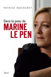 Dans la peau de Marine Le Pen