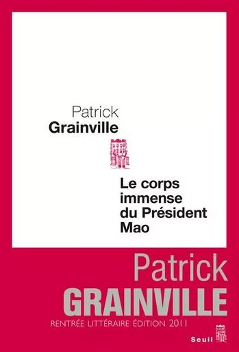 Le Corps immense du président Mao - Patrick Grainville - LE SEUIL EDITIONS