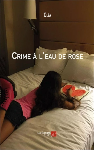 Crime à l'eau de rose -  Clea - Les Editions du Net