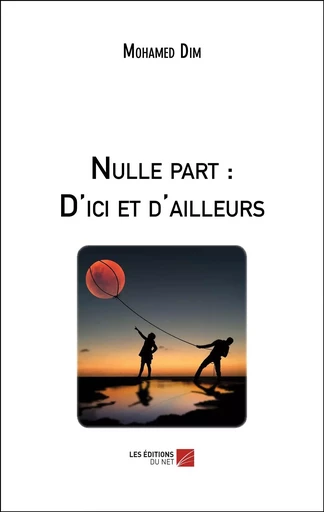 Nulle part : D'ici et d'ailleurs - Mohamed Dim - Les Editions du Net