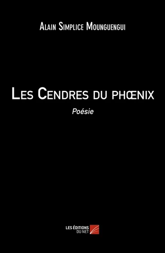 Les Cendres du phœnix - Alain Simplice Mounguengui - Les Editions du Net