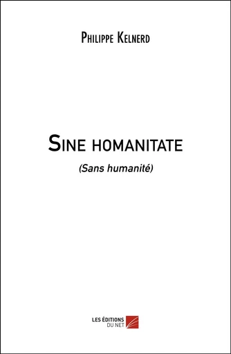 Sine homanitate - Philippe Kelnerd - Les Editions du Net