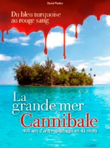 Oceanie, La Grande Mer Cannibale -  PARDON Daniel - ANCRE DE MARINE EDITIONS