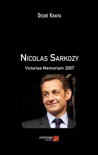 Nicolas Sarkozy - Désiré Kraffa - Les Editions du Net