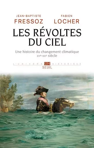 L'Univers historique Les Révoltes du ciel - Jean-Baptiste FRESSOZ, Fabien Locher - LE SEUIL EDITIONS