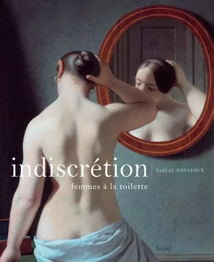 Indiscrétion - Pascal Bonafoux - LE SEUIL EDITIONS