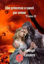 Une princesse a sauvé par amour - Tome II