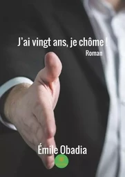 J’ai vingt ans, je chôme !