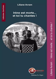 Irène est morte et toi tu chantes ! - théâtre