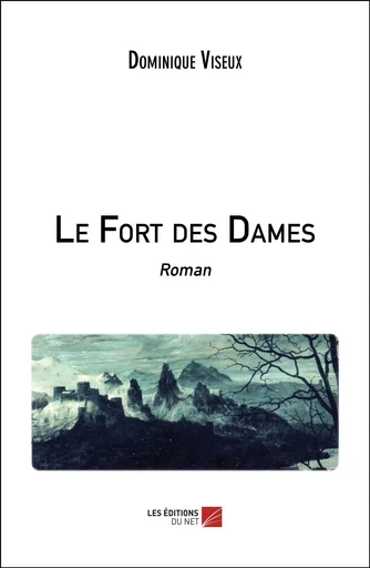 Le Fort des Dames - Dominique Viseux - Les Editions du Net