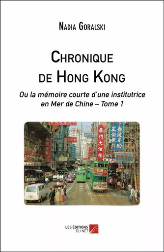 Chronique de Hong Kong - Nadia Goralski - Les Editions du Net