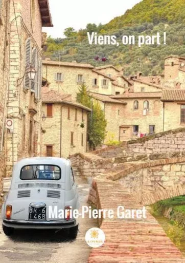 Viens, on part ! - Marie-Pierre Garet - LE LYS BLEU