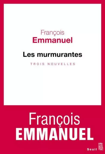 Les Murmurantes - François EMMANUEL - LE SEUIL EDITIONS