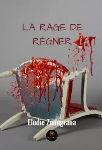 La rage de régner - Elodie Zoungrana - LE LYS BLEU