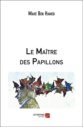 Le Maître des Papillons - Mahé Ben Hamed - Les Editions du Net