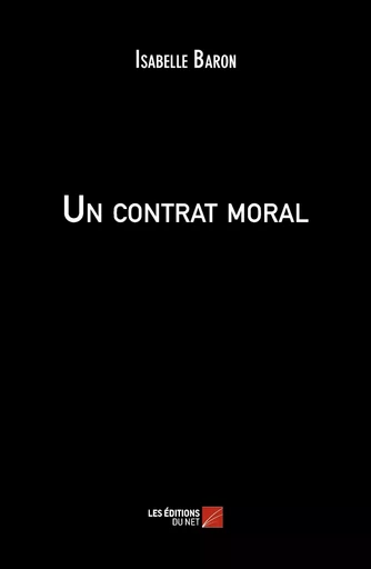 Un contrat moral - Isabelle Baron - Les Editions du Net