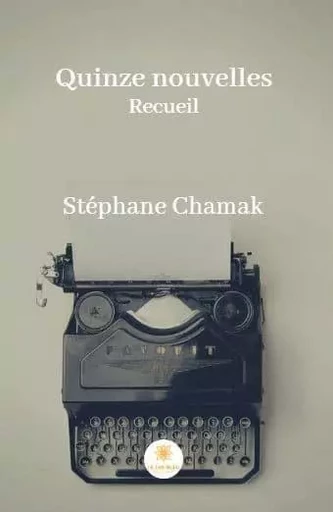 Quinze nouvelles - Stephane Chamak - LE LYS BLEU