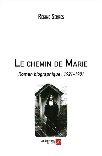 Le chemin de Marie - Régine Serres - Les Editions du Net