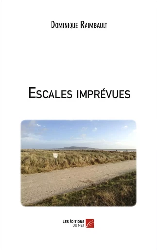 Escales imprévues - Dominique Raimbault - Les Editions du Net