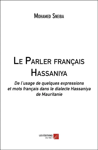 Le Parler français Hassaniya - Mohamed Sneiba - Les Editions du Net