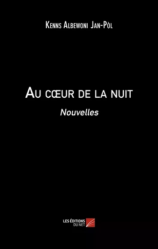 Au cœur de la nuit -  Kenns Albewoni Jan-Pòl - Les Editions du Net