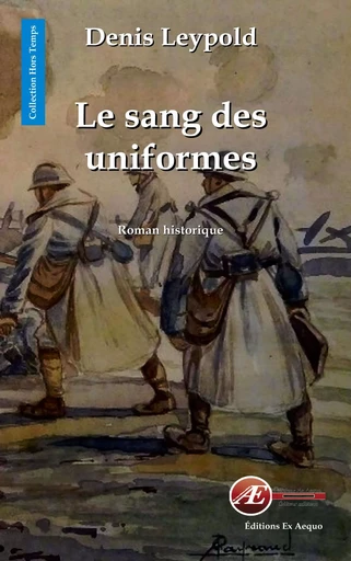 Le sang des uniformes - roman historique -  - EX AEQUO