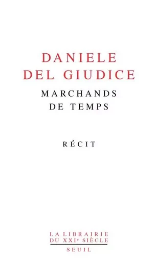 Marchands de temps - Daniele Del Giudice - LE SEUIL EDITIONS