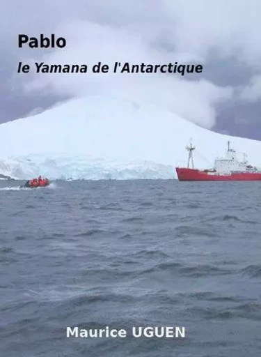 Pablo, Le Yamana De L'Antarctique -  UGUEN Maurice - ANCRE DE MARINE EDITIONS