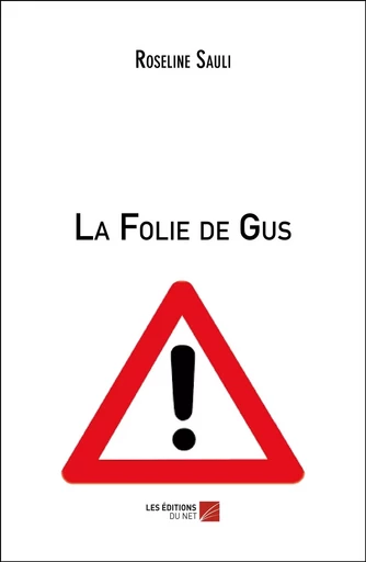 La Folie de Gus - Roseline Sauli - Les Editions du Net