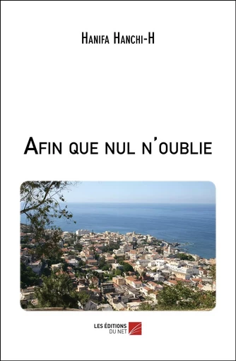 Afin que nul n'oublie - Hanifa Hanchi-H - Les Editions du Net