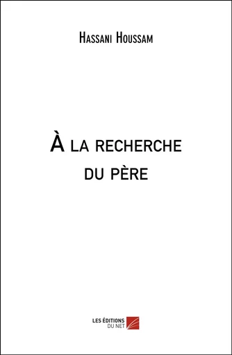 À la recherche du père - Hassani Houssam - Les Editions du Net