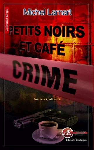 Petits noirs et café crime - nouvelles noires -  - EX AEQUO