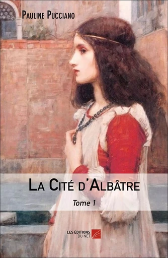 La Cité d'Albâtre - Pauline PUCCIANO - Les Editions du Net