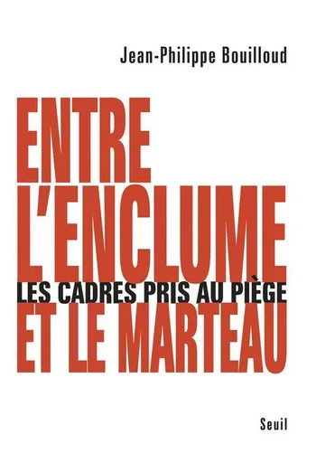 Entre l'enclume et le marteau : les cadres pris au piège - Jean-Philippe Bouilloud - LE SEUIL EDITIONS