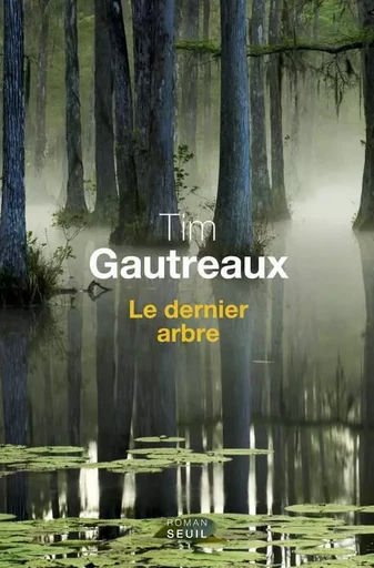 Le Dernier Arbre - Tim Gautreaux - LE SEUIL EDITIONS