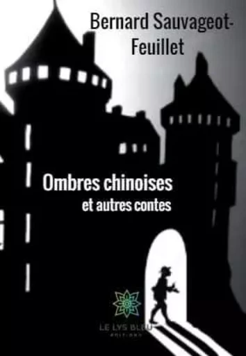 Ombres chinoises et autres contes - Bernard Sauvageot - LE LYS BLEU