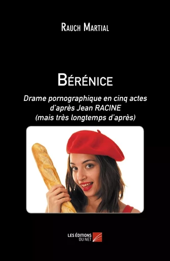 Bérénice - Rauch Martial - Les Editions du Net