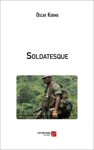 Soldatesque - Oscar Kibima - Les Editions du Net