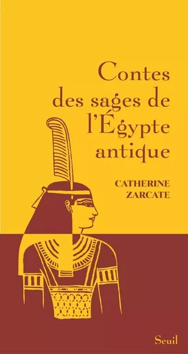 Contes des sages de l'Egypte antique - Catherine Zarcate - LE SEUIL EDITIONS