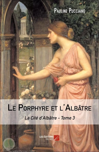 Le Porphyre et l'Albâtre - Pauline PUCCIANO - Les Editions du Net