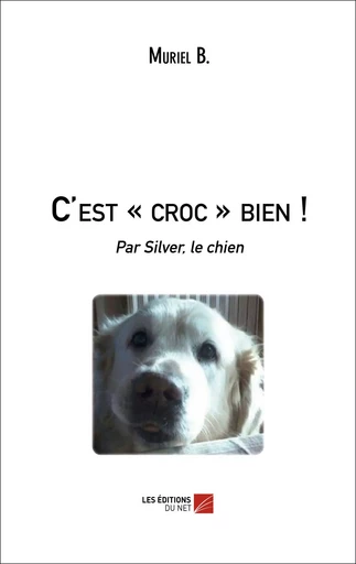 C'est « croc » bien ! - Muriel B. - Les Editions du Net