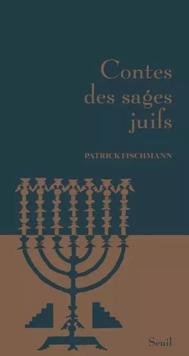 Contes des sages Contes des sages juifs - Patrick Fischmann - LE SEUIL EDITIONS