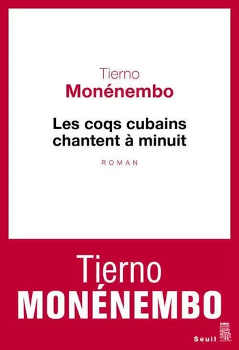 Les Coqs cubains chantent à minuit - Tierno Monénembo - LE SEUIL EDITIONS