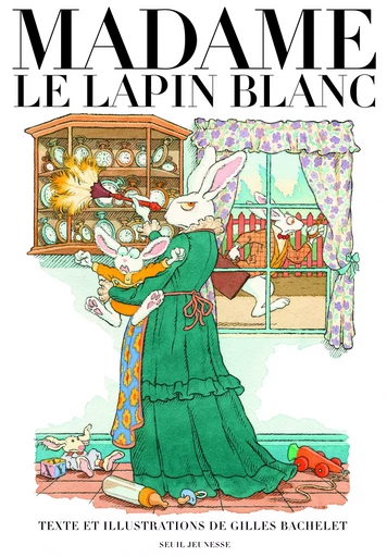 Madame le Lapin blanc - Gilles Bachelet - SEUIL JEUNESSE