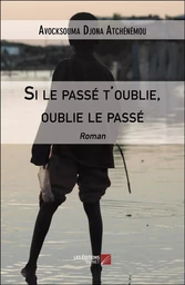 Si le passé t'oublie, oublie le passé