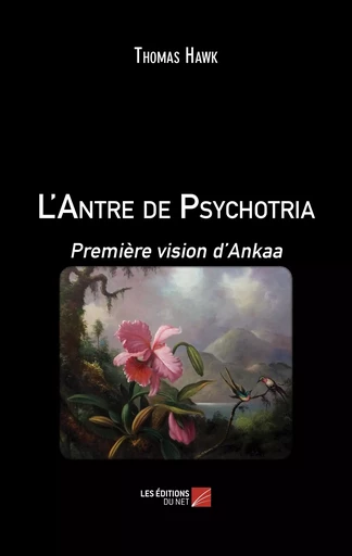 L'Antre de Psychotria - Thomas Hawk - Les Editions du Net