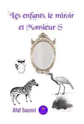 Les enfants, le miroir et Monsieur S - Afaf Soumri - LE LYS BLEU